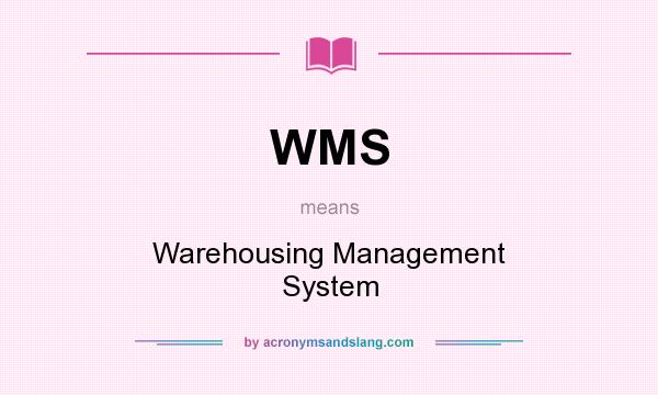 What does WMS mean? It stands for Warehousing Management System