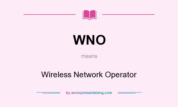 What does WNO mean? It stands for Wireless Network Operator