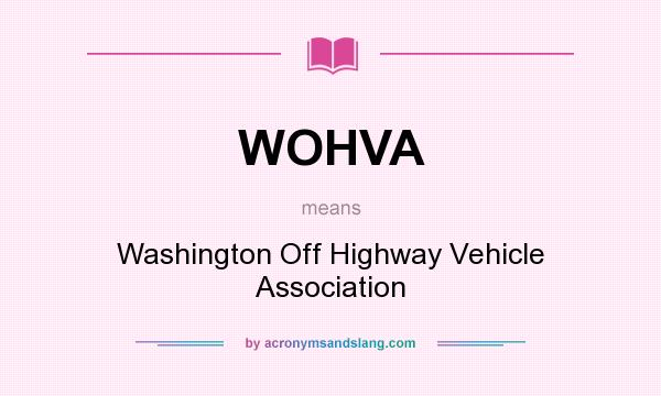 What does WOHVA mean? It stands for Washington Off Highway Vehicle Association