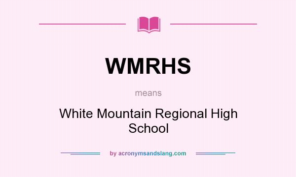 What does WMRHS mean? It stands for White Mountain Regional High School