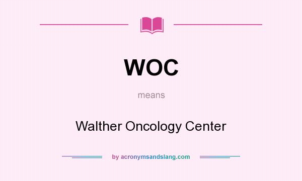 What does WOC mean? It stands for Walther Oncology Center