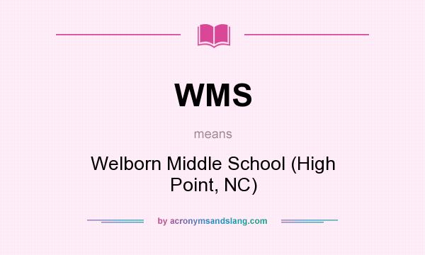 What does WMS mean? It stands for Welborn Middle School (High Point, NC)