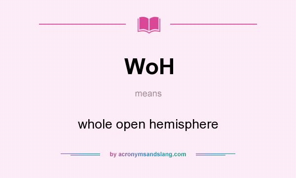 What does WoH mean? It stands for whole open hemisphere