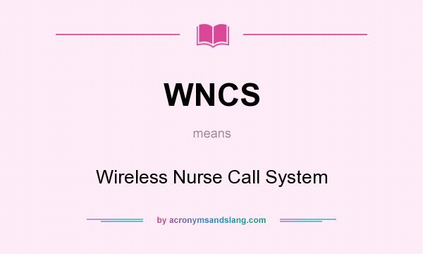 What does WNCS mean? It stands for Wireless Nurse Call System