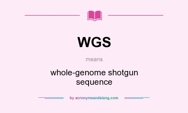 What does WGS mean? It stands for whole-genome shotgun sequence