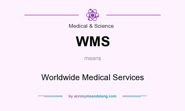What does WMS mean? It stands for Worldwide Medical Services