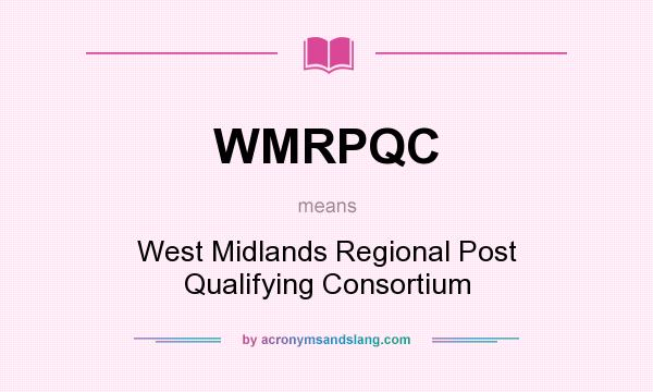 What does WMRPQC mean? It stands for West Midlands Regional Post Qualifying Consortium