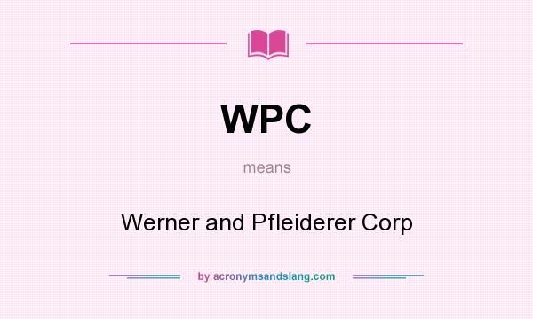What does WPC mean? It stands for Werner and Pfleiderer Corp