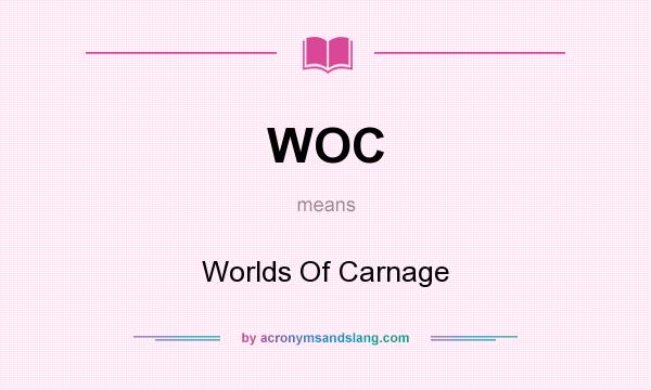 What does WOC mean? It stands for Worlds Of Carnage