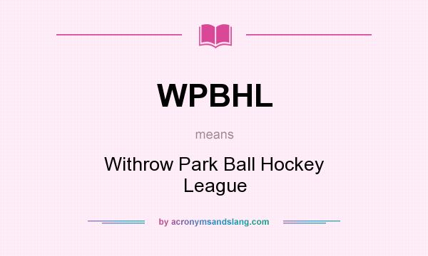 What does WPBHL mean? It stands for Withrow Park Ball Hockey League