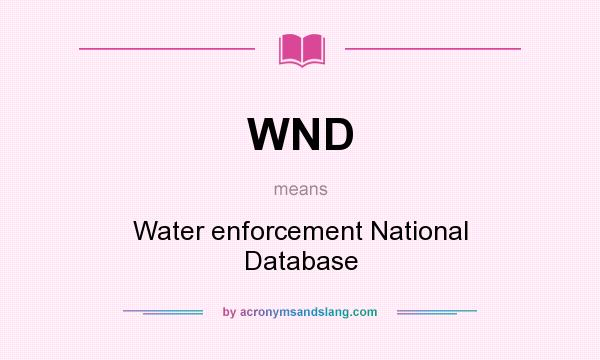 What does WND mean? It stands for Water enforcement National Database