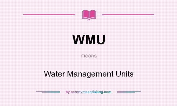 What does WMU mean? It stands for Water Management Units