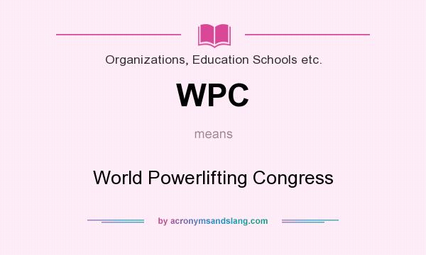 What does WPC mean? It stands for World Powerlifting Congress