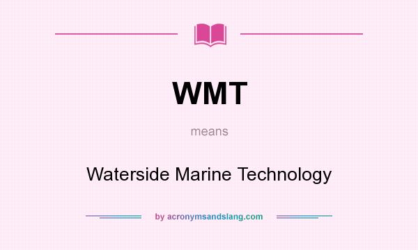 What does WMT mean? It stands for Waterside Marine Technology