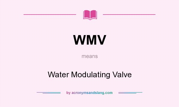 What does WMV mean? It stands for Water Modulating Valve