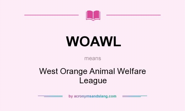 What does WOAWL mean? It stands for West Orange Animal Welfare League