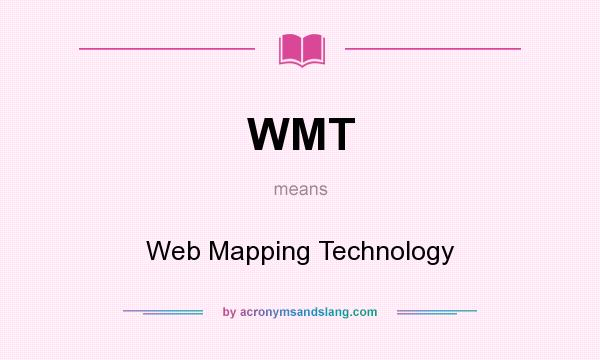 What does WMT mean? It stands for Web Mapping Technology