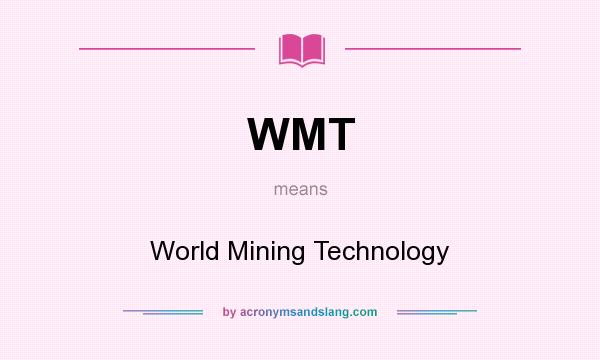 What does WMT mean? It stands for World Mining Technology