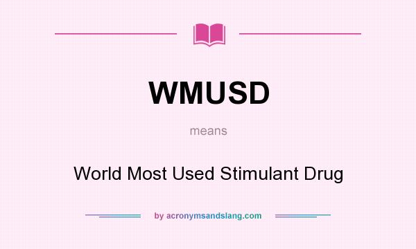 What does WMUSD mean? It stands for World Most Used Stimulant Drug