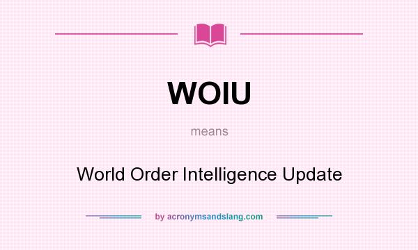 What does WOIU mean? It stands for World Order Intelligence Update