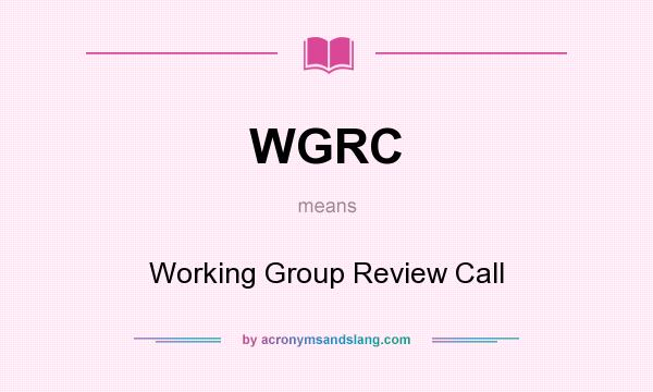 What does WGRC mean? It stands for Working Group Review Call