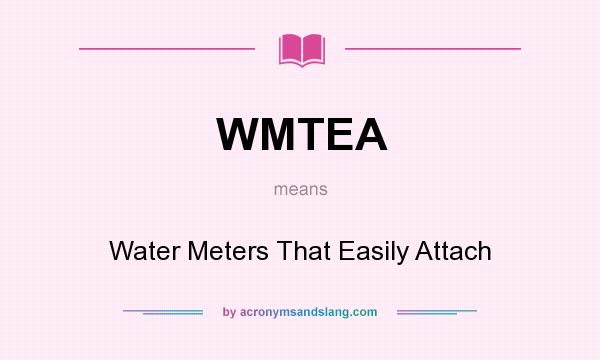 What does WMTEA mean? It stands for Water Meters That Easily Attach