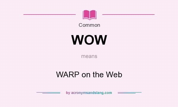 What does WOW mean? It stands for WARP on the Web