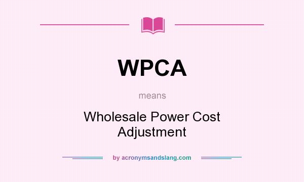 What does WPCA mean? It stands for Wholesale Power Cost Adjustment