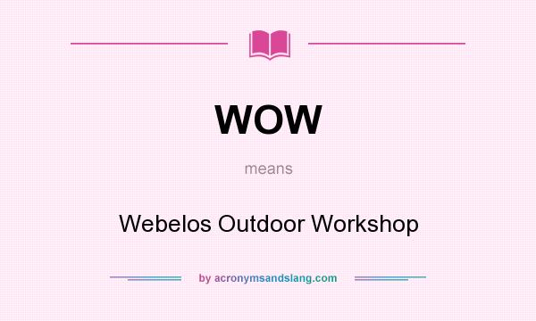 What does WOW mean? It stands for Webelos Outdoor Workshop