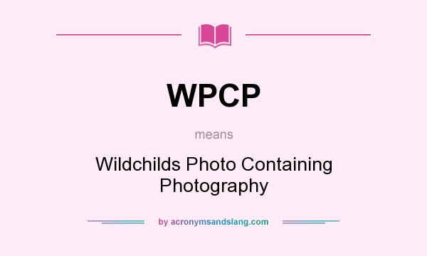 What does WPCP mean? It stands for Wildchilds Photo Containing Photography