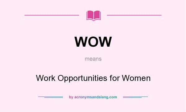 What does WOW mean? It stands for Work Opportunities for Women