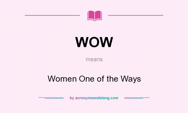 What does WOW mean? It stands for Women One of the Ways