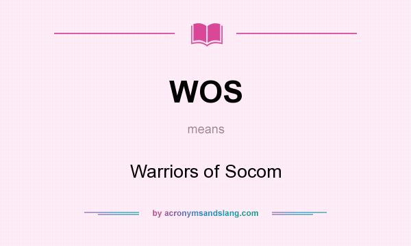 What does WOS mean? It stands for Warriors of Socom
