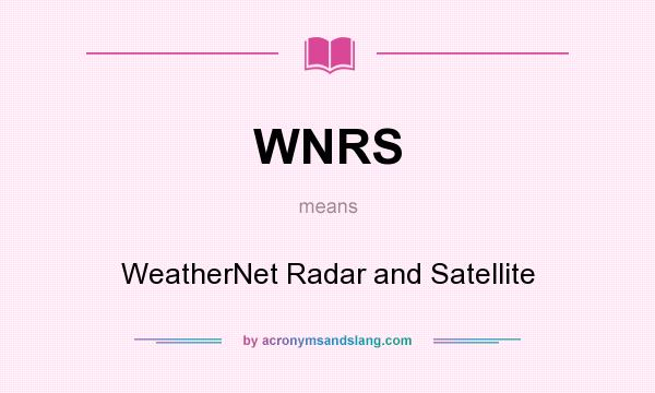 What does WNRS mean? It stands for WeatherNet Radar and Satellite