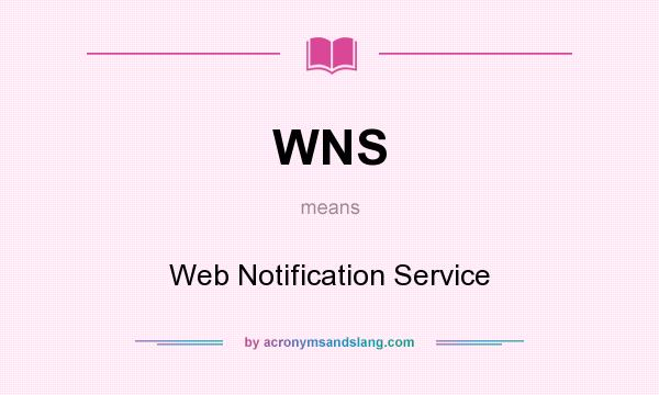 What does WNS mean? It stands for Web Notification Service