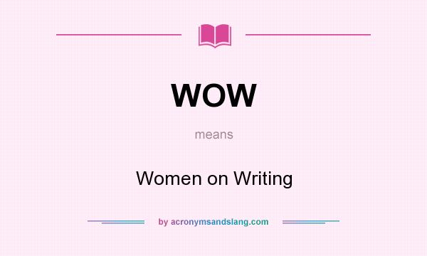What does WOW mean? It stands for Women on Writing