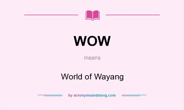 What does WOW mean? It stands for World of Wayang