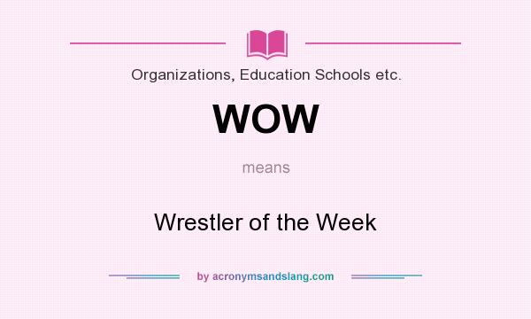 What does WOW mean? It stands for Wrestler of the Week