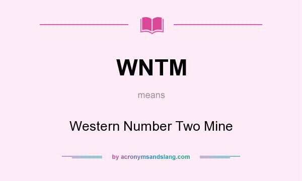 What does WNTM mean? It stands for Western Number Two Mine