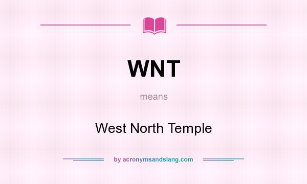 What does WNT mean? It stands for West North Temple
