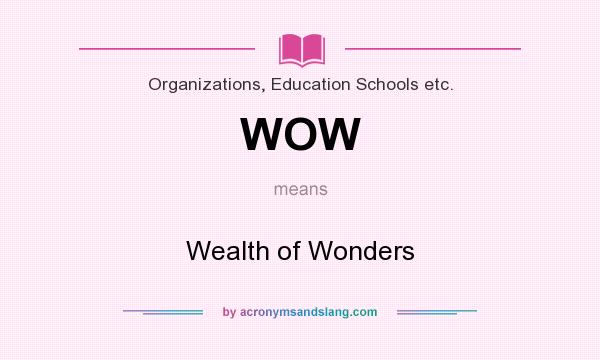 What does WOW mean? It stands for Wealth of Wonders