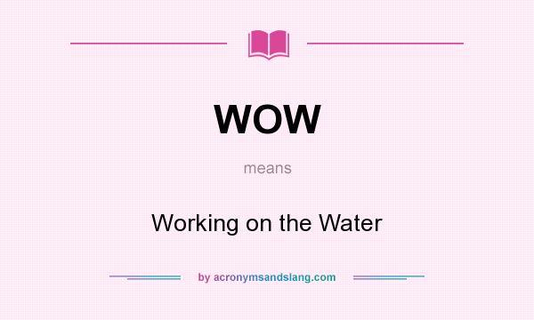 What does WOW mean? It stands for Working on the Water