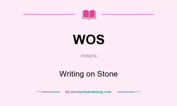 What does WOS mean? It stands for Writing on Stone