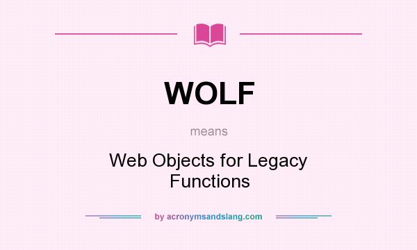 What does WOLF mean? It stands for Web Objects for Legacy Functions