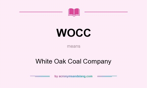 What does WOCC mean? It stands for White Oak Coal Company