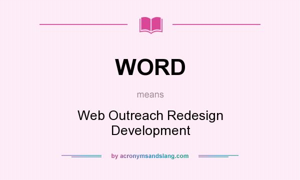 What does WORD mean? It stands for Web Outreach Redesign Development
