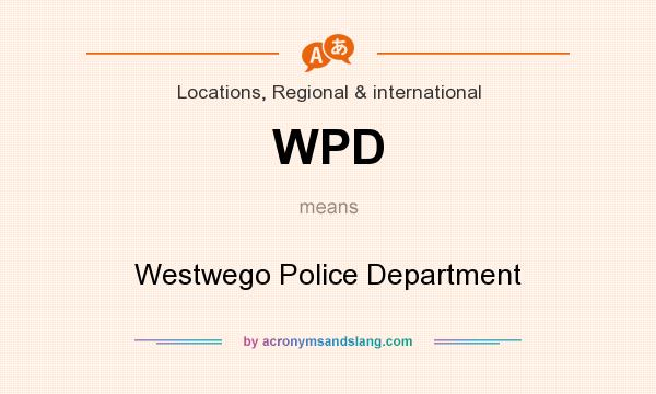 What does WPD mean? It stands for Westwego Police Department