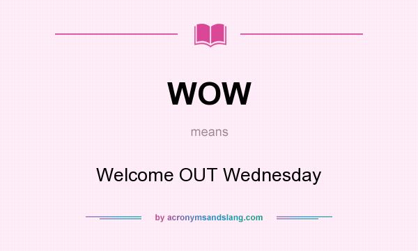 What does WOW mean? It stands for Welcome OUT Wednesday