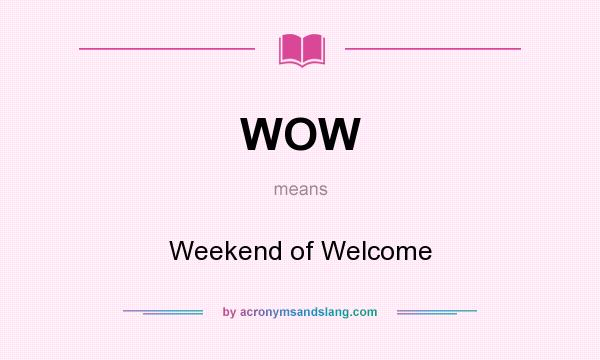 What does WOW mean? It stands for Weekend of Welcome