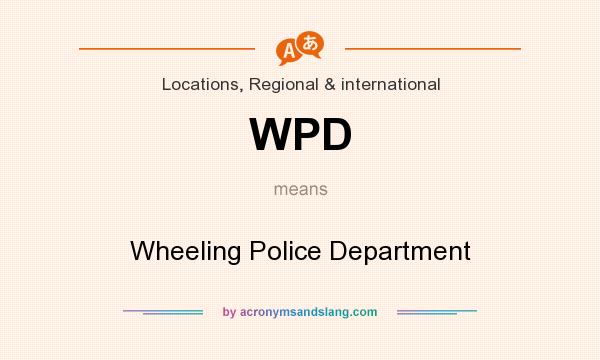 What does WPD mean? It stands for Wheeling Police Department